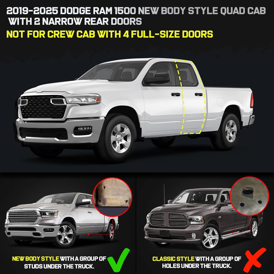 Truck running boards compatible with 2019-2025 dodge ram 1500 new body style quad cab with 2 narrow rear doors. Not compatible with crew cab with 4 full-size doors. Does not compatible with ram 2500 3500 or ram classic model.