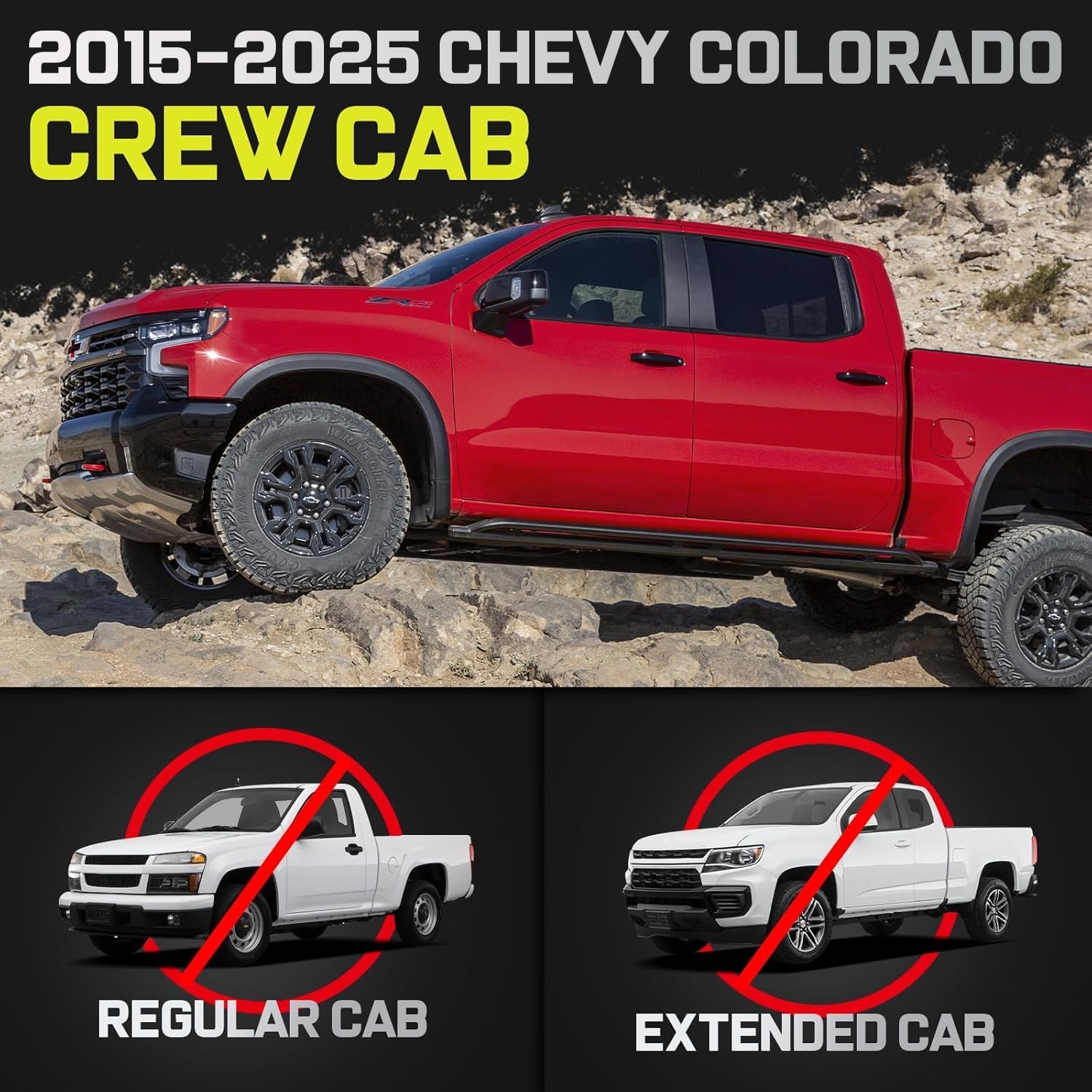 Product Fitment- Truck running boards compatible with Chevy Colorado/ Gmc Canyon 2015-2025 Crew Cab with 4 full-size doors. It does not for Extended Cab with 2 half-size rear soors.
