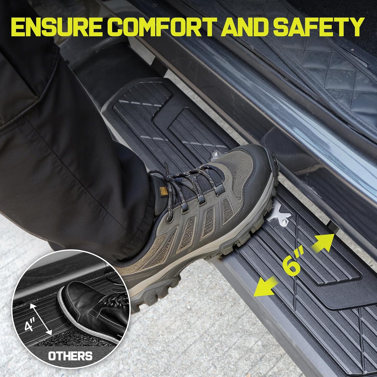 Experience a safer way to enter and exit your vehicle with our 6-inch wide side rail. 